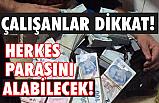 Çalışanlar Dikkat: Herkes parasını alabilecek
