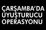 Çarşamba'da Uyuşturucu baskını