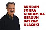 Cemil Deveci: Bundan Sonra Atakum'da Hergün Bayram Olacak