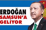 Cumhurbaşkanı Erdoğan Samsun'a Geliyor