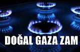 Doğal Gaza Büyük Zam