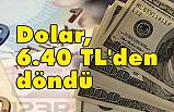 Dolar, 6.40 TL'den döndü