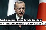 Erdoğan; Aynı Kararlılıkta Devam Edeceğiz