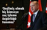 Erdoğan, Önce millet, önce memleket diyen herkesle çalışmaya hazırız