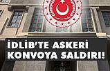İdlib'de Askeri Konvoyumuza Saldırı Düzenlendi saldırı