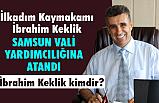 İlkadım Kaymakamı İbrahim Keklik, Samsun Vali Yardımcısı Oldu
