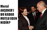 Meral Akşener'i bu Kadar Mutlu Eden Nedir?