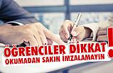 Öğrencilere Uyarı: Okumadan Sakın İmzalamayın