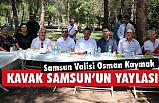Samsun Valisi Osman Kaymak: Nefes Almak İsteyen Kavak'a Gelsin