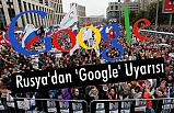 Rusya'dan 'Google' Uyarısı