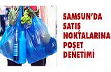 Samsun'da Satış Noktalarında Plastik Poşetlere Denetim...