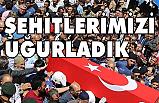 Şehitlerimizi Törenle Uğurladık