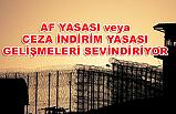 Af yasasında (Ceza İndirim Yasası) son dakika gelişmeler