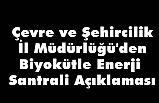 Çevre ve Şehircilik İl Müdürlüğü'den Biyokütle Enerji Santrali Açıklaması
