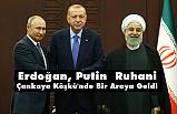 Erdoğan, Putin Ruhani, Çankaya Köşkünde Bir Araya Geldiler