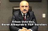 Erhan Usta'dan, Berat Albayrak'a 'YEP' Soruları