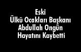 Eski Ülkü Ocakları Başkanı Abdullah Ongün Hayatını Kaybetti