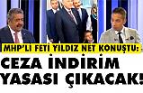 Feti Yıldız, Şartlı Ceza İndirim Yasası çıkacak, Sözümüzün Arkasındayız