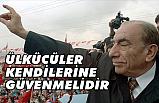 Garabey; Ülkücüler Kendilerine Güvenmelidir