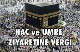 Hac ve Umre Ziyaretine Vergi