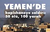 Hapishaneye saldırı: 50 ölü, 100 yaralı