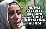 HDP'li Belediye Başkanı ve Meclis Üyeleri Gözaltına Alındı