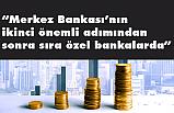 İkinci önemli adımından sonra sıra özel bankalarda
