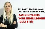 İyi Partili Av. Çam'dan "Maksatlı Haber" Tepkisi