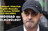 Lübnanlı Hizbullah Mensubu Ali Hatum ölü bulundu! Cinayet mi?