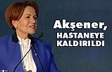 Meral Akşener, Hastaneyi Kaldırıldı
