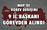 MHP'de Görev değişimi: Dokuz İl Başkanı Görevinden Alındı