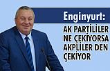 MHP'li Enginyurt; Ak Parti Ne Çekiyorsa AKPliler'den çekiyor