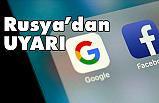 Rusya, Google ve Facebook için uyardı