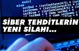 Siber tehditlerin yeni silahı