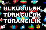 Ülkücülük - Turancılık - Türkçülük Nedir?