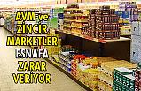 Zincir marketler ve AVM’ler Esnafa Zarar Veriyor