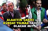 Alaattin Çakıcı ve Kürşat Yılmaz Af Yasasından Tahliye Olur mu?