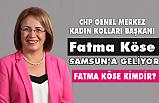 CHP Genel Merkez Kadın Kolları Başkanı Fatma Köse Samsun'u Geliyor