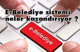 E-Belediye sistemi neler kazandırıyor ?