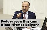 Erhan Usta, Federasyon Başkanı Kime Hizmet Ediyor?
