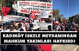 Mahkum aileleri Kadıköy İskele Meydanından Haykırdı