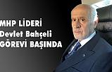 MHP Genel Başkanı Devlet Bahçeli Görev Başında