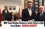 MHP'li Semih Yalçın'ın Oğlu Turan İlteber Hayatını Kaybetti