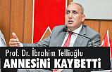 Prof. Dr. İbrahim Tellioğlu’nun Annesi Hayatını Kaybetti