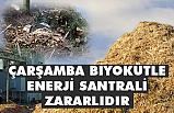 SAMÇEP, Çarşamba Biyokütle Enerji Santrali zararlıdır