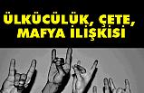 Ülkücük, Çete ve Mafya İlişkisi
