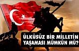 Ülküsüz Bir Milletin Yaşaması mümkün mü?
