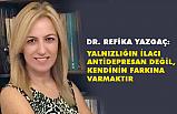 Yazgaç, Yalnızlığın ilacı Antidepresan Değil, Kendinin Farkına Varmaktır