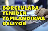 Yeniden Yapılandırma Uygulaması Başlıyor, Borçlulara ödeme Kolaylığı