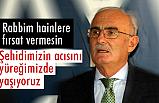 Yusuf Ziya Yılmaz, Şehidimizin acısını yüreğimizde yaşıyoruz